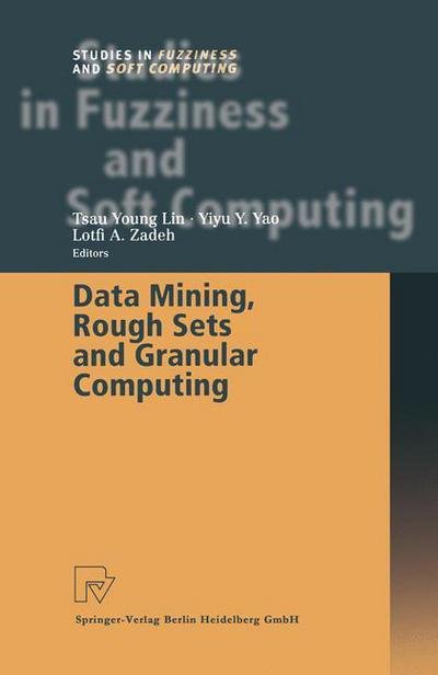 Cover for Tsau Young Lin · Data Mining, Rough Sets and Granular Computing - Studies in Fuzziness and Soft Computing (Paperback Bog) [Softcover reprint of hardcover 1st ed. 2002 edition] (2010)
