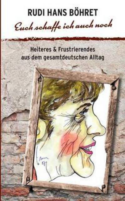 Cover for Böhret · Euch schaffe ich auch noch (Book) (2016)