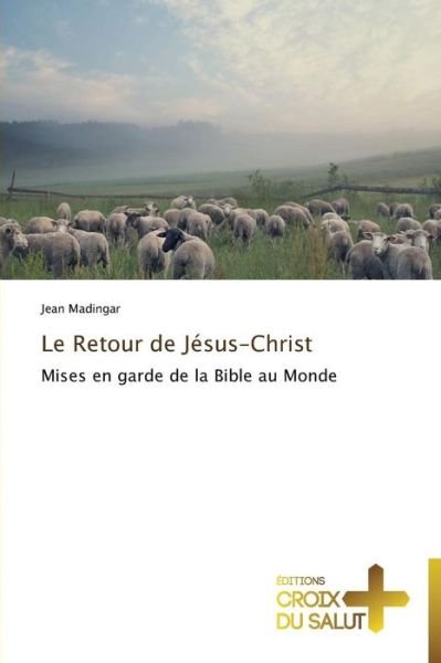 Cover for Jean Madingar · Le Retour De Jésus-christ: Mises en Garde De La Bible Au Monde (Taschenbuch) [French edition] (2018)
