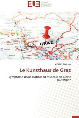 Cover for Vincent Bruneau · Le Kunsthaus De Graz: Symptôme D'une Institution Muséale en Pleine Mutation? (Paperback Book) [French edition] (2018)