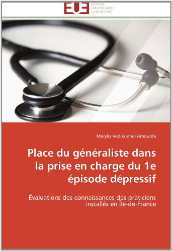 Cover for Maryliz Vedikunnel Amourda · Place Du Généraliste Dans La Prise en Charge Du 1e Épisode Dépressif: Évaluations Des Connaissances Des Praticiens Installés en Île-de-france (Paperback Book) [French edition] (2018)