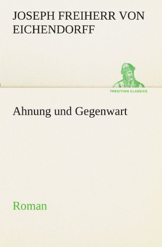 Cover for Joseph Freiherr Von Eichendorff · Ahnung Und Gegenwart: Roman (Tredition Classics) (German Edition) (Taschenbuch) [German edition] (2012)