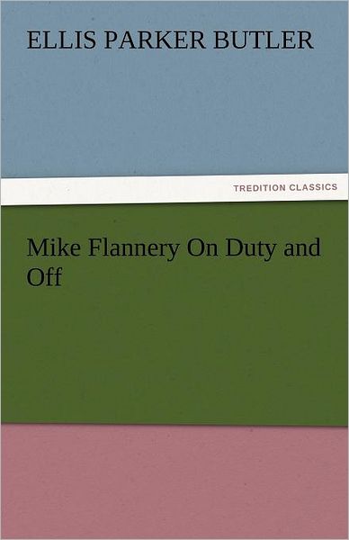 Cover for Ellis Parker Butler · Mike Flannery on Duty and off (Tredition Classics) (Paperback Book) (2011)