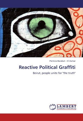 Patricia Barakat - El Asmar · Reactive Political Graffiti: Beirut, People Unite for "The Truth" (Paperback Book) (2012)
