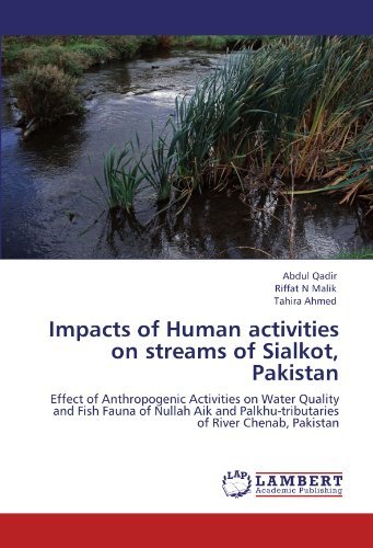 Cover for Tahira Ahmed · Impacts of Human Activities on Streams of Sialkot, Pakistan: Effect of Anthropogenic Activities on Water Quality and Fish Fauna of Nullah Aik and Palkhu-tributaries of River Chenab, Pakistan (Taschenbuch) (2011)