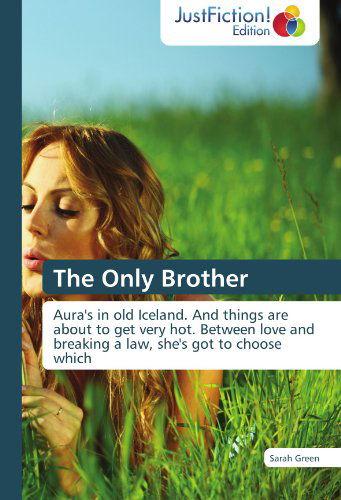Cover for Sarah Green · The Only Brother: Aura's in Old Iceland. and Things Are About to Get Very Hot. Between Love and Breaking a Law, She's Got to Choose Which (Paperback Book) (2012)