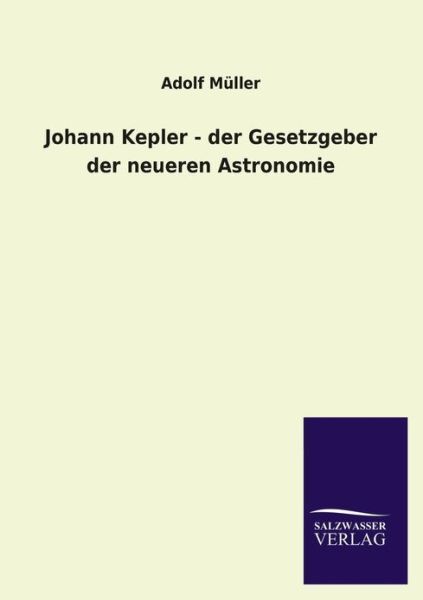 Cover for Adolf Muller · Johann Kepler - Der Gesetzgeber Der Neueren Astronomie (Paperback Book) [German edition] (2013)