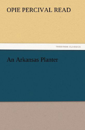 Cover for Opie Percival Read · An Arkansas Planter (Tredition Classics) (Paperback Book) (2012)