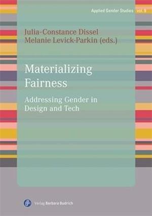 Materializing Fairness: Addressing Gender in Design and Tech - - Books - Verlag Barbara Budrich - 9783847431084 - August 31, 2025