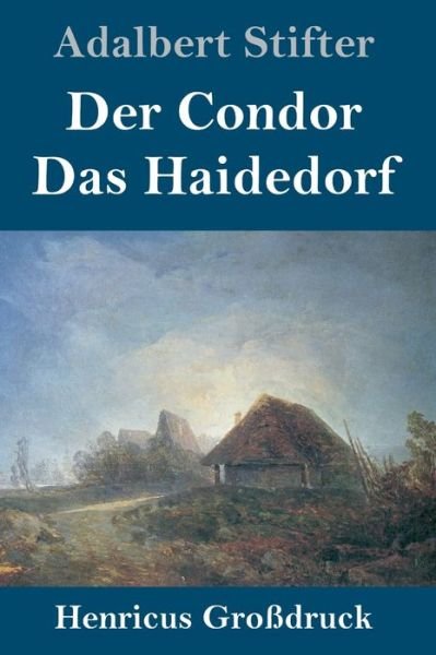 Cover for Adalbert Stifter · Der Condor / Das Haidedorf (Grossdruck) (Gebundenes Buch) (2019)