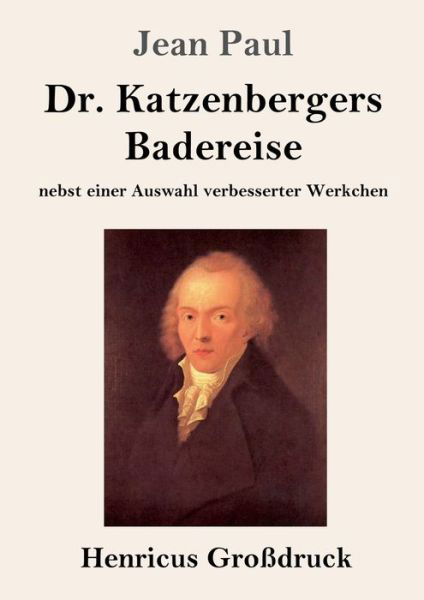 Cover for Jean Paul · Dr. Katzenbergers Badereise (Grossdruck): nebst einer Auswahl verbesserter Werkchen (Pocketbok) (2021)