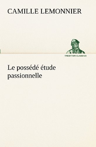 Cover for Camille Lemonnier · Le Possédé Étude Passionnelle (Tredition Classics) (French Edition) (Paperback Book) [French edition] (2012)