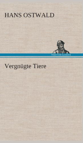 Cover for Hans Ostwald · Vergnugte Tiere (Hardcover Book) [German edition] (2013)