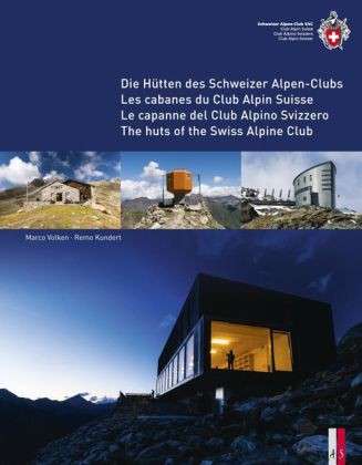 Cover for Marco Volken · The Huts of the Swiss Alpine Club: Die Hutten Des Schweizer Alpen-Clubs -  Les Cabanes Du Club Alpin Suisse - Le Capanne Del Club Alpino Swizzero (Hardcover Book) (2013)