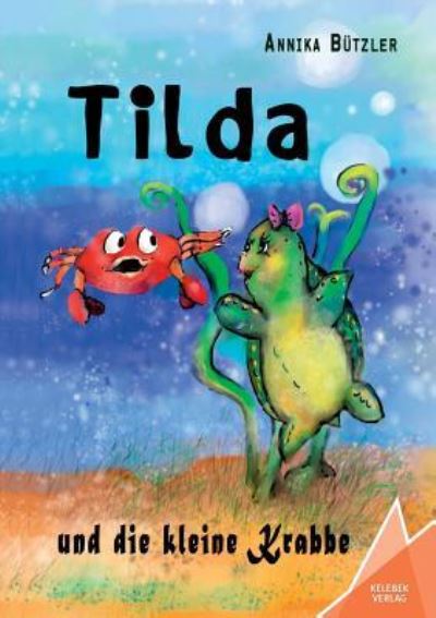 Tilda und die kleine Krabbe - Annika Butzler - Books - Kelebek - 9783947083084 - April 5, 2018