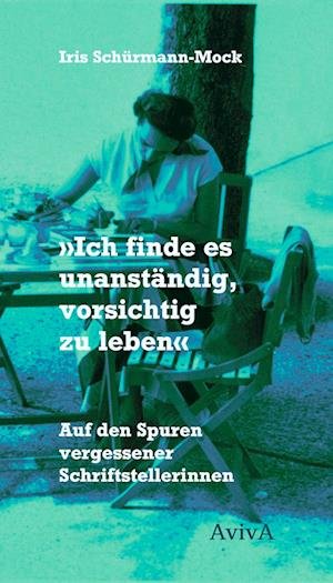 Cover for Iris Schürmann-Mock · &quot;Ich finde es unanständig, vorsichtig zu leben&quot; (Bok) (2022)