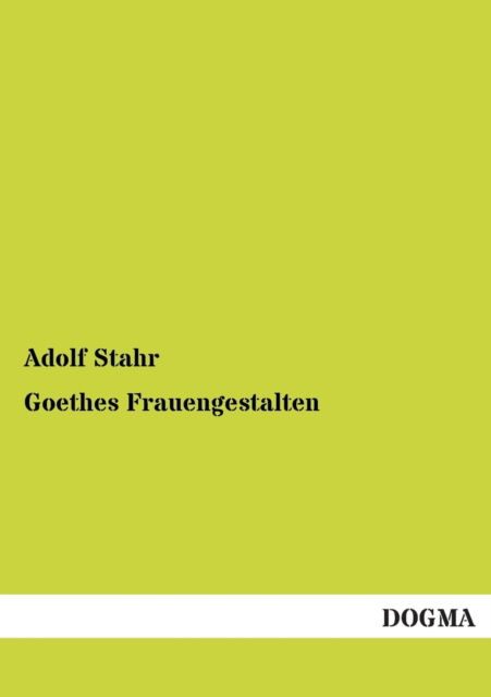 Cover for Adolf Stahr · Goethes Frauengestalten (Paperback Book) [German edition] (2012)