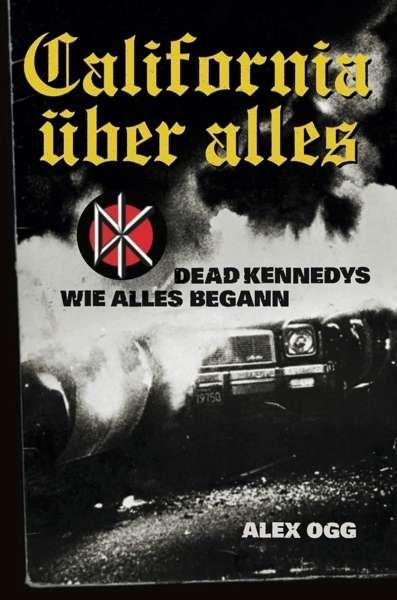 California Über Alles-dead Kennedys-wie Alles - Dead Kennedys / Ogg,alex - Livros -  - 9783955750084 - 10 de setembro de 2021