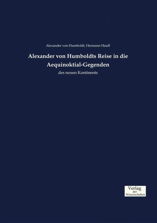 Cover for Alexander Von Humboldt · Alexander von Humboldts Reise in die Aequinoktial-Gegenden: des neuen Kontinents (Pocketbok) (2019)