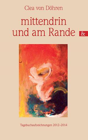 Cover for Clea von Döhren · Mittendrin Und Am Rande (Paperback Book) (2014)