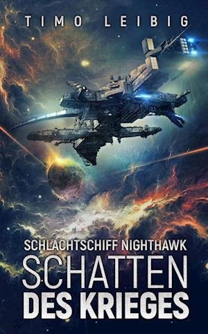 Cover for Timo Leibig · Schlachtschiff Nighthawk: Schatten des Krieges (Book) (2022)