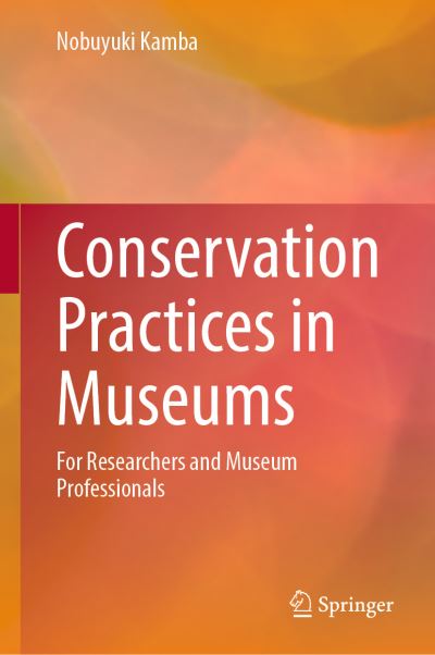 Cover for Nobuyuki Kamba · Conservation Practices in Museums: For Researchers and Museum Professionals (Hardcover Book) [1st ed. 2022 edition] (2022)