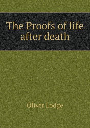 The Proofs of Life After Death - Oliver Lodge - Books - Book on Demand Ltd. - 9785518733084 - October 31, 2013