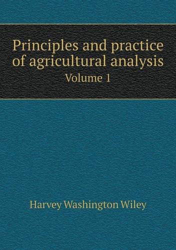 Cover for Harvey Washington Wiley · Principles and Practice of Agricultural Analysis Volume 1 (Paperback Book) (2013)