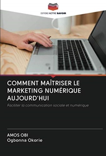 Cover for Amos Obi · Comment Maitriser Le Marketing Numerique Aujourd'hui (Paperback Book) (2020)