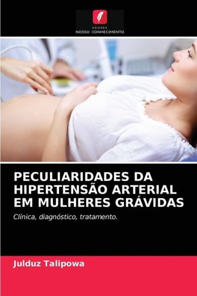 Cover for Julduz Talipowa · Peculiaridades Da Hipertensao Arterial Em Mulheres Gravidas (Paperback Bog) (2021)