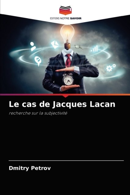 Le cas de Jacques Lacan - Dmitry Petrov - Böcker - Editions Notre Savoir - 9786203180084 - 15 september 2021