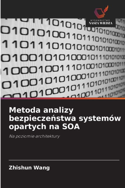 Cover for Zhishun Wang · Metoda analizy bezpiecze?stwa systemow opartych na SOA (Paperback Book) (2021)