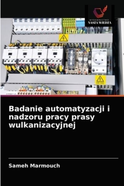 Cover for Sameh Marmouch · Badanie automatyzacji i nadzoru pracy prasy wulkanizacyjnej (Paperback Book) (2021)