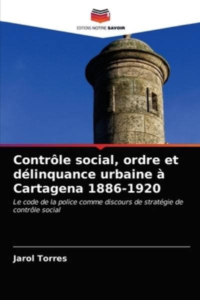 Cover for Jarol Torres · Controle social, ordre et delinquance urbaine a Cartagena 1886-1920 (Paperback Book) (2021)