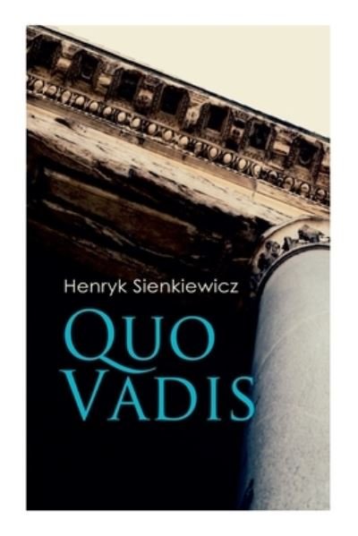 Quo Vadis: A Story of St. Peter in Rome in the Reign of Emperor Nero - Henryk Sienkiewicz - Boeken - E-Artnow - 9788027306084 - 14 december 2020