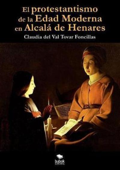 Cover for Claudia Tovar · El protestantismo de la Edad Moderna en Alcala de Henares (Taschenbuch) [Revised edition] (2015)