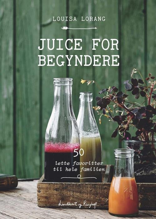 Cover for Louisa Lorang · Juice for begyndere (Bound Book) [1er édition] (2015)