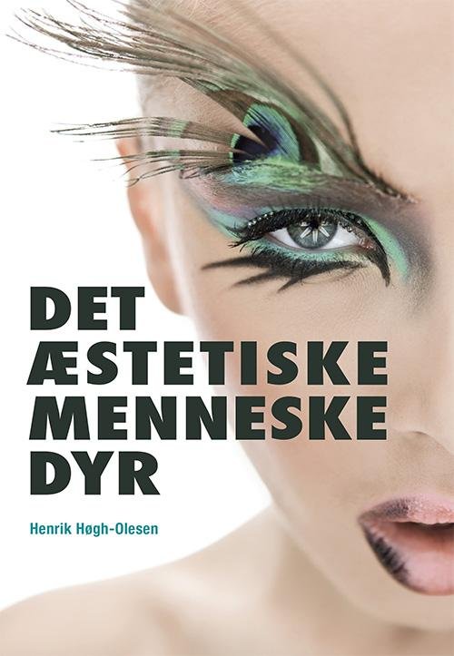 Cover for Henrik Høgh-Olesen · Det Æstetiske Menneskedyr (Sewn Spine Book) [1.º edición] (2016)
