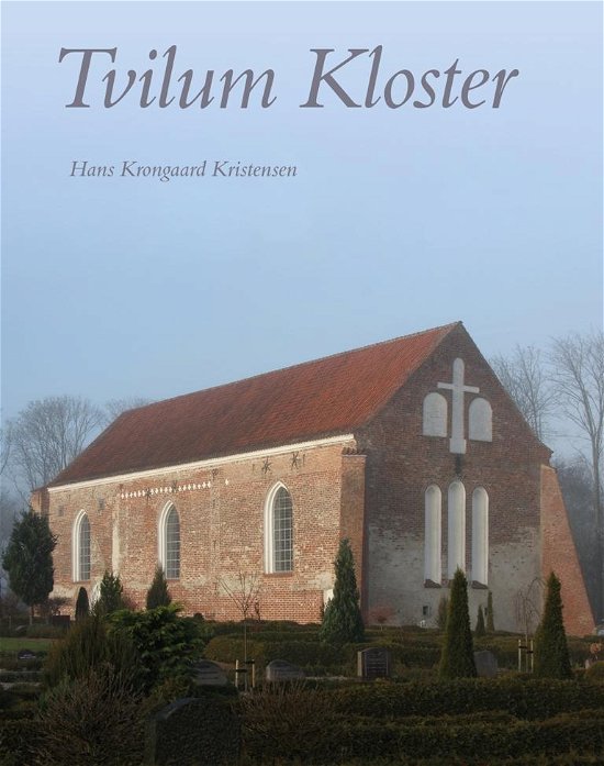 Cover for Hans Krongaard Kristensen · Tvilum Kloster (Gebundesens Buch) [1. Ausgabe] (2017)