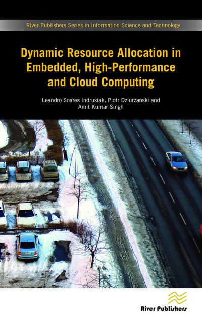 Dynamic Resource Allocation in Embedded, High-Performance and Cloud Computing - River Publishers Series in Information Science and Technology - - Books - River Publishers - 9788793519084 - October 25, 2016