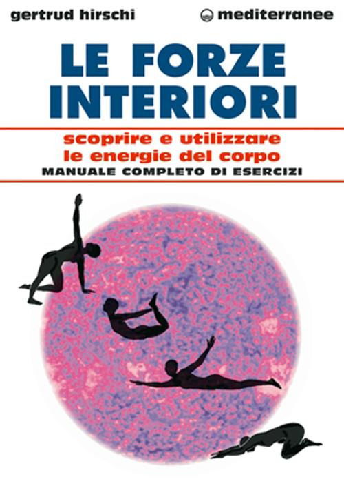 Le Forze Interiori. Scoprire E Utilizzare Le Energie Del Corpo - Gertrud Hirschi - Livros -  - 9788827214084 - 