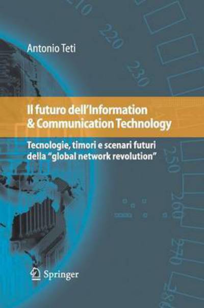 Cover for Antonio Teti · Il Futuro Dell'information &amp; Communication Technology: Tecnologie, Timori E Scenari Futuri Della &quot;global Network Revolution&quot; (Taschenbuch) [2009 edition] (2015)