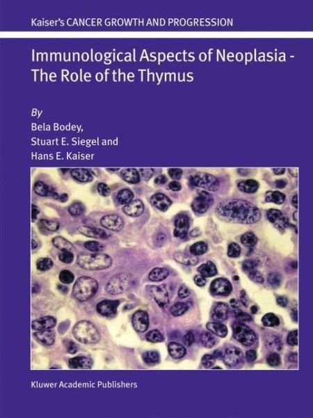 Cover for Bela Bodey · Immunological Aspects of Neoplasia - The Role of the Thymus - Cancer Growth and Progression (Paperback Bog) [Softcover reprint of the original 1st ed. 2004 edition] (2010)