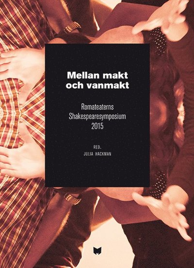 Cover for Bengt Alm · Mellan makt och vanmakt : Romateaterns Shakespearesymposium 2015 / Between power and powerlessness : Shakespeare symposium at Romateatern, Gotland, 2015 (Book) (2016)