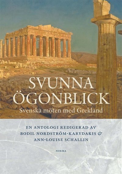 Cover for Ann-Louise Schallin · Svunna ögonblick : svenska möten med Grekland (Indbundet Bog) (2016)