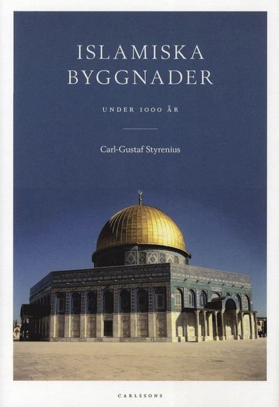 Cover for Carl-Gustaf Styrenius · Islamiska byggnader - under 1000 år (Gebundesens Buch) (2011)