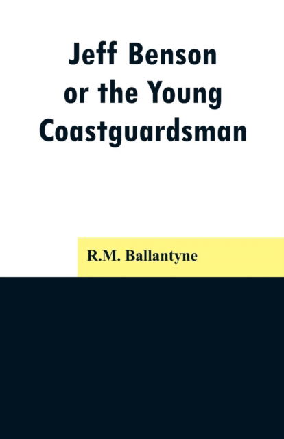 Cover for Robert Michael Ballantyne · Jeff Benson, or the Young Coastguardsman (Paperback Book) (2019)