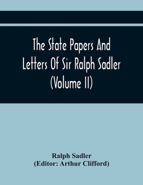 Cover for Ralph Sadler · The State Papers And Letters Of Sir Ralph Sadler (Volume Ii) (Paperback Bog) (2021)