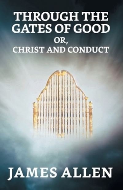 Cover for James Allen · Through The Gates Of Good; Or, Christ And Conduct (Pocketbok) (2021)