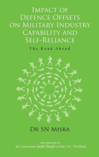 Impact of Defence Offsets on Military Industry Capability and Self-reliance: the Road Ahead - S. N. Misra - Books - K W Publishers Pvt Ltd - 9789381904084 - May 15, 2012